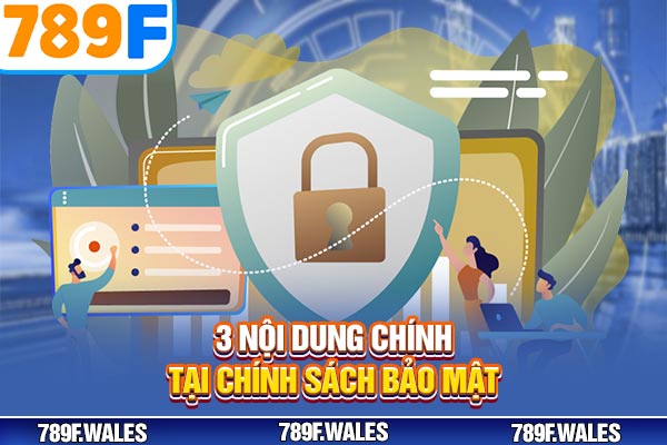 3 nội dung chính tại Chính sách bảo mật