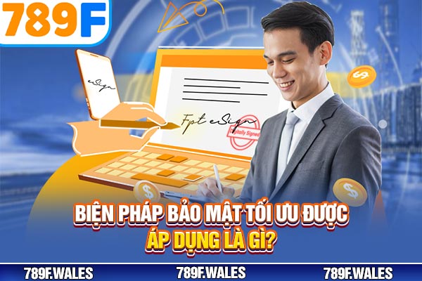 Biện pháp bảo mật tối ưu được áp dụng là gì?