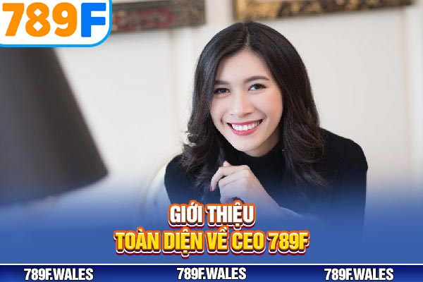 Giới thiệu toàn diện về CEO 789F 