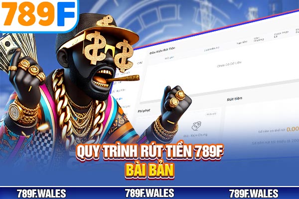 Quy trình rút tiền 789F bài bản