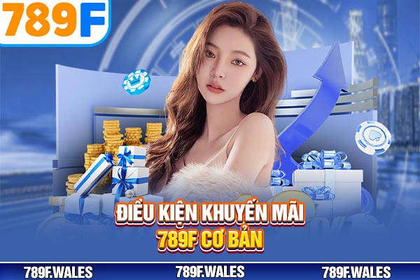 Điều kiện khuyến mãi 789F cơ bản