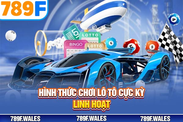 Hình thức chơi lô tô cực kỳ linh hoạt Hình thức chơi lô tô cực kỳ linh hoạt