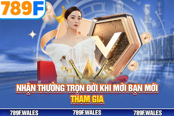 Nhận thưởng trọn đời khi mời bạn mới tham gia
