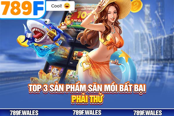 Top 3 sản phẩm săn mồi bất bại phải thử Top 3 sản phẩm săn mồi bất bại phải thử