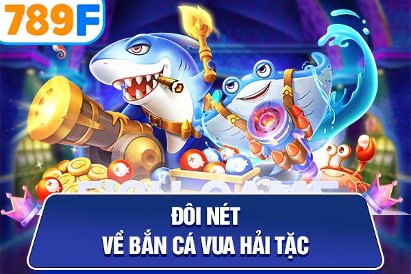 Đôi nét về bắn cá Vua Hải Tặc