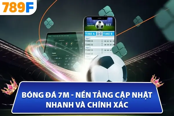 Bóng đá 7m - Nền tảng cập nhật nhanh và chính xác